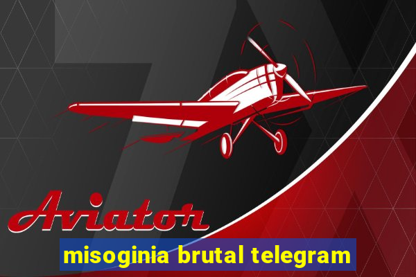 misoginia brutal telegram